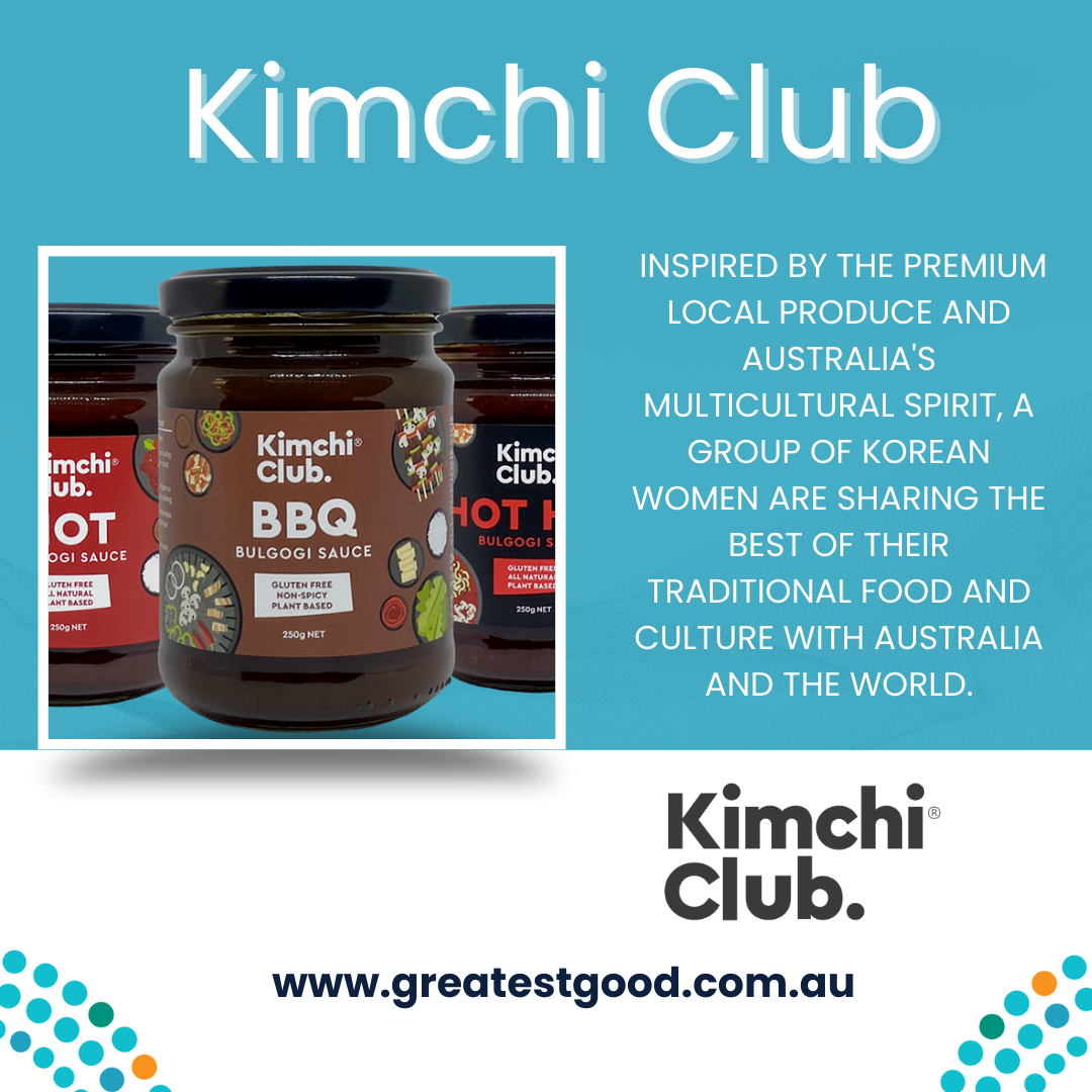 Picture depicts Greatest Good Members Kimchi Club with the text “Inspired by the premium local produce and Australia’s multicultural spirit, a group of Korean women are sharing the best of their traditional food and culture with Australia and the world.